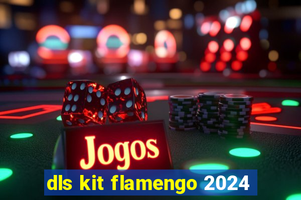 dls kit flamengo 2024